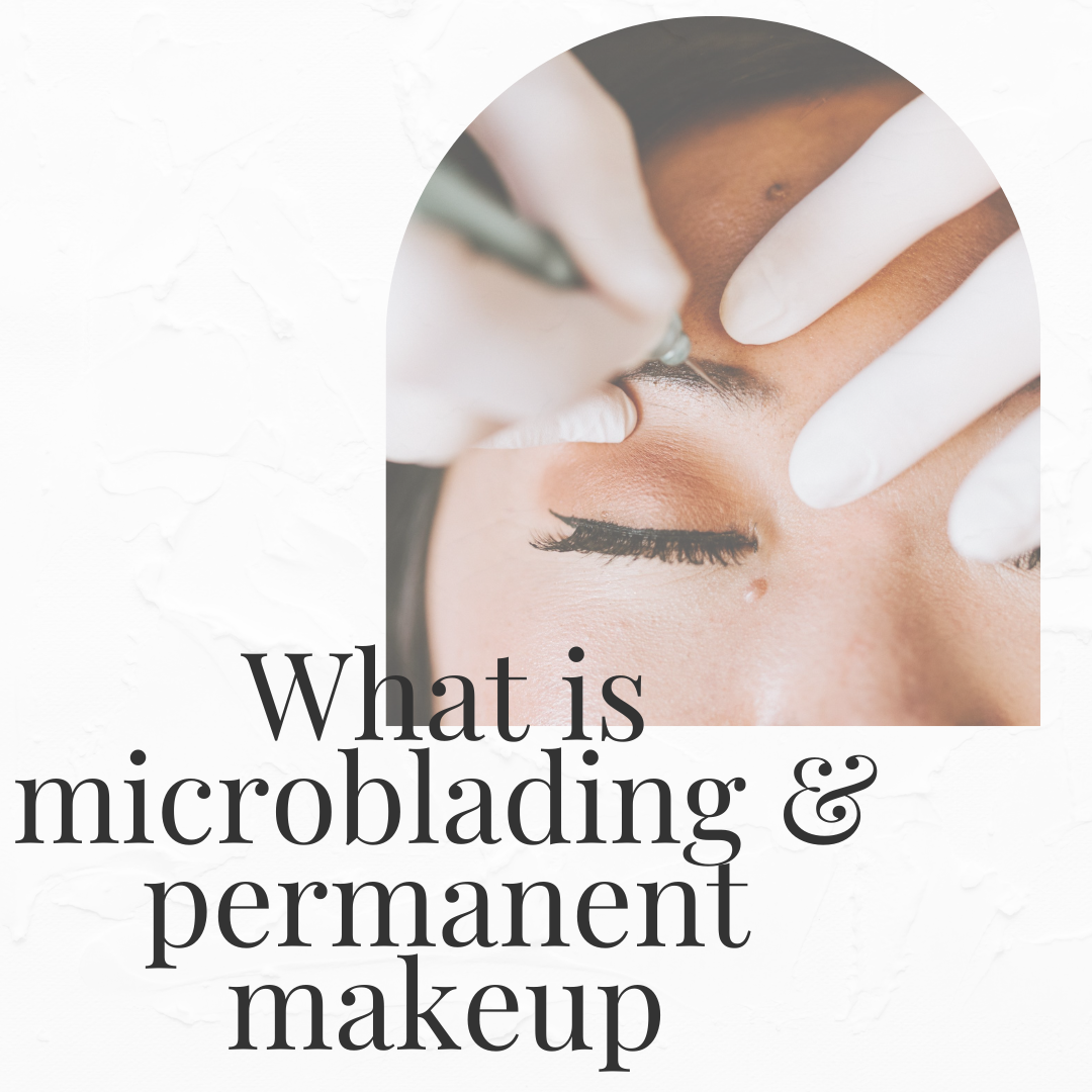 What’s the difference between microblading and permanent makeup?